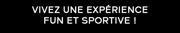 Vivez une expérience fun et sportive !